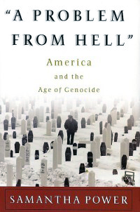 "A Problem From Hell:" America and the Age of Genocide, by Samantha