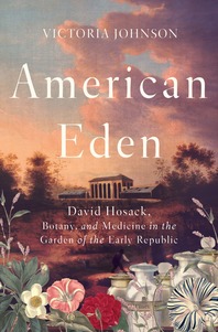 American Eden: David Hosack, Botany, and Medicine in the 